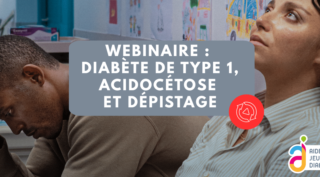 Diabète de type 1 : Acidocétose et dépistage (Replay)
