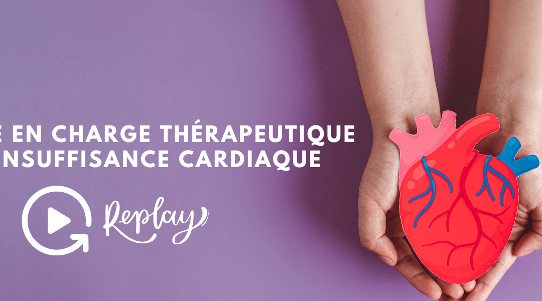 Replay Soirée Prise en charge thérapeutique de l’insuffisance cardiaque